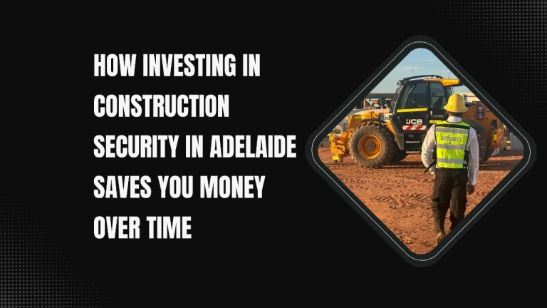 How Investing in Construction Security in Adelaide