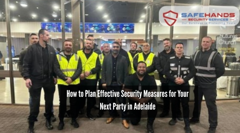How to Plan Effective Security Measures for Your Next Party in Adelaide