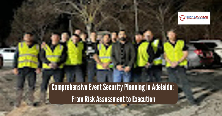 Comprehensive Event Security Planning in Adelaide: From Risk Assessment to Execution