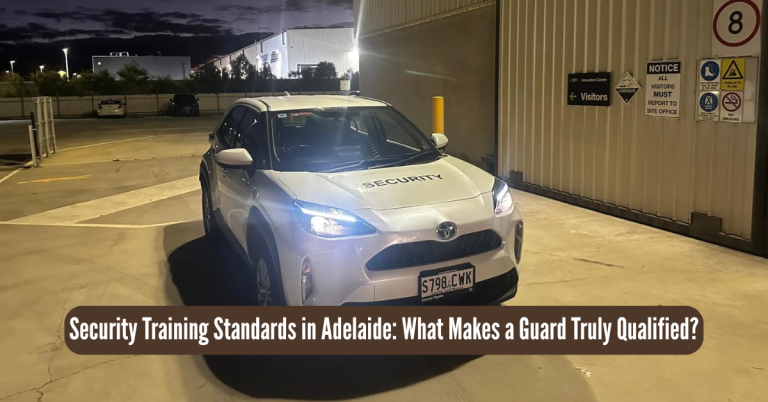 Security Training Standards in Adelaide: What Makes a Guard Truly Qualified?