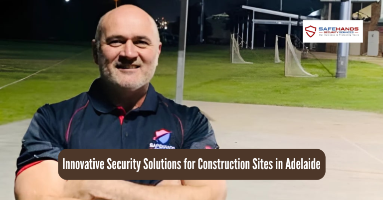 Innovative Security Solutions for Construction Sites in Adelaide