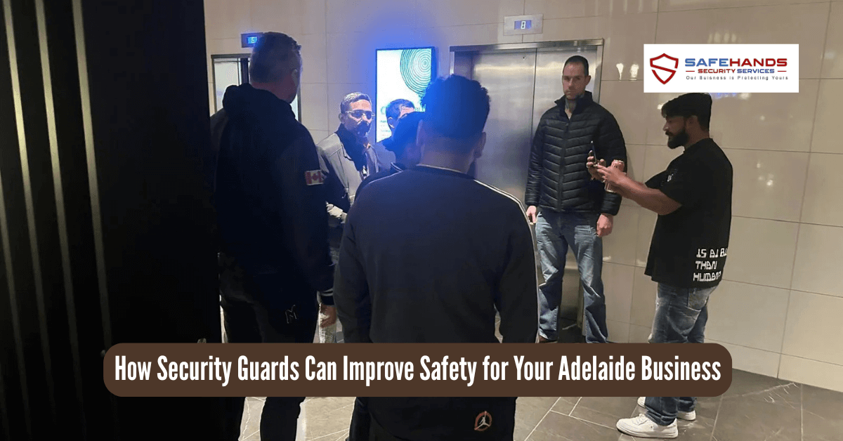 How Security Guards Can Improve Safety for Your Adelaide Business