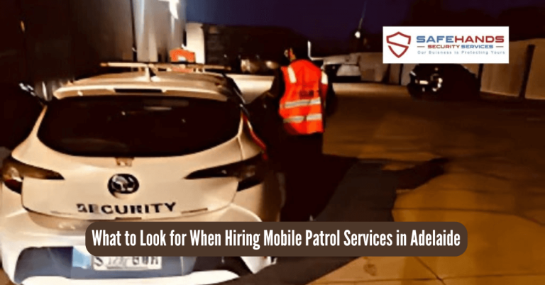 What to Look for When Hiring Mobile Patrol Services in Adelaide