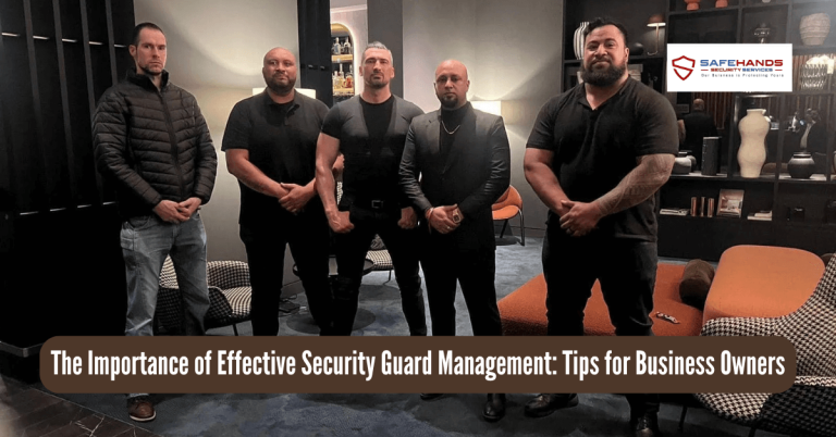 The Importance of Effective Security Guard Management: Tips for Business Owners